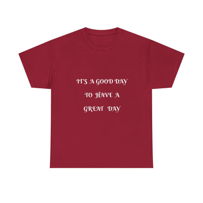 It's A Good Day To Have A Great Day T-shirt