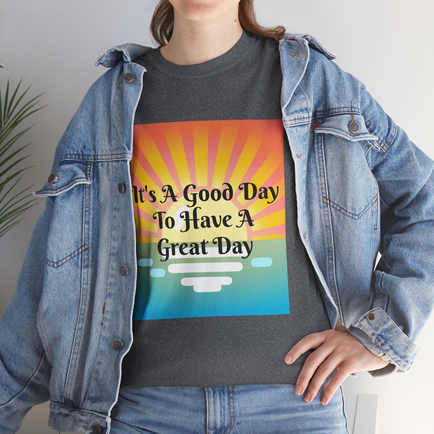 It's A Good Day To Have A Great Day T-shirts
