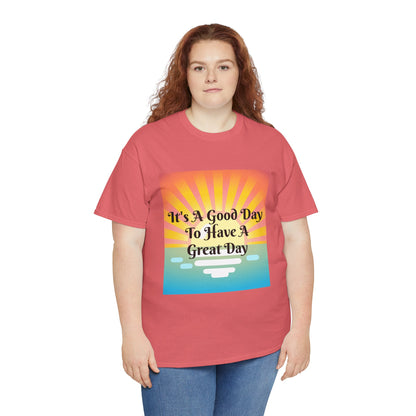 It's A Good Day To Have A Great Day T-shirts