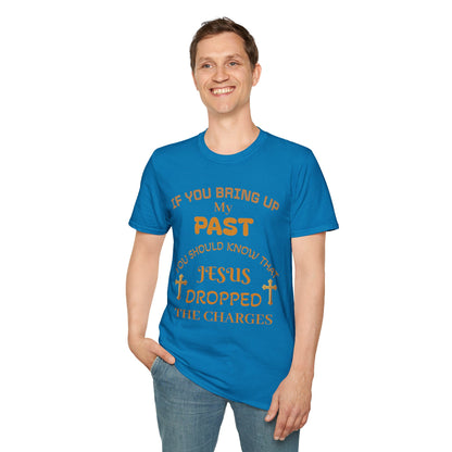 Christian T-Shirt — "If You Bring Up My Past You Should Know That Jesus Dropped the Charges"