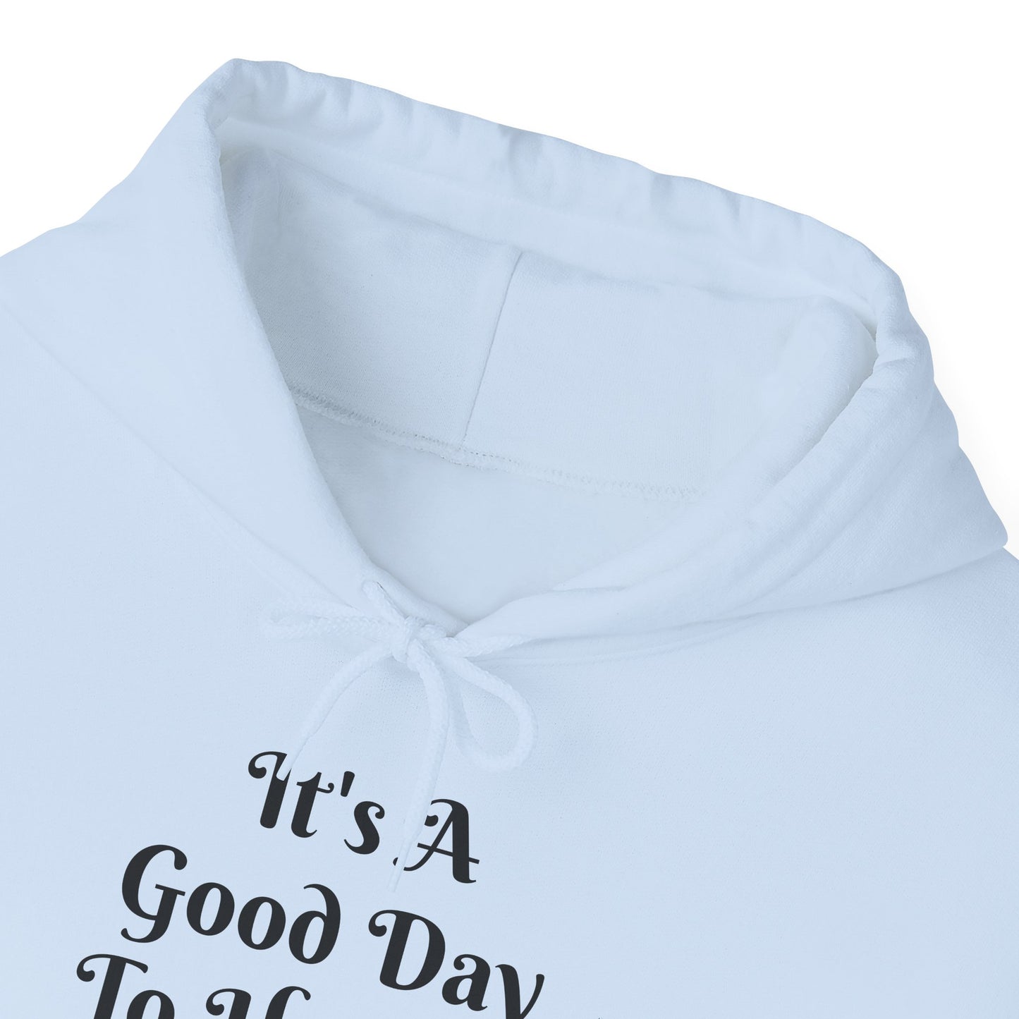 It's A Good Day Hooded Sweatshirt