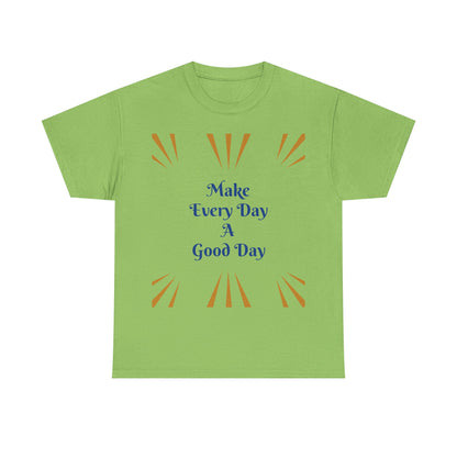 Make Everyday A Good Day T-shirt