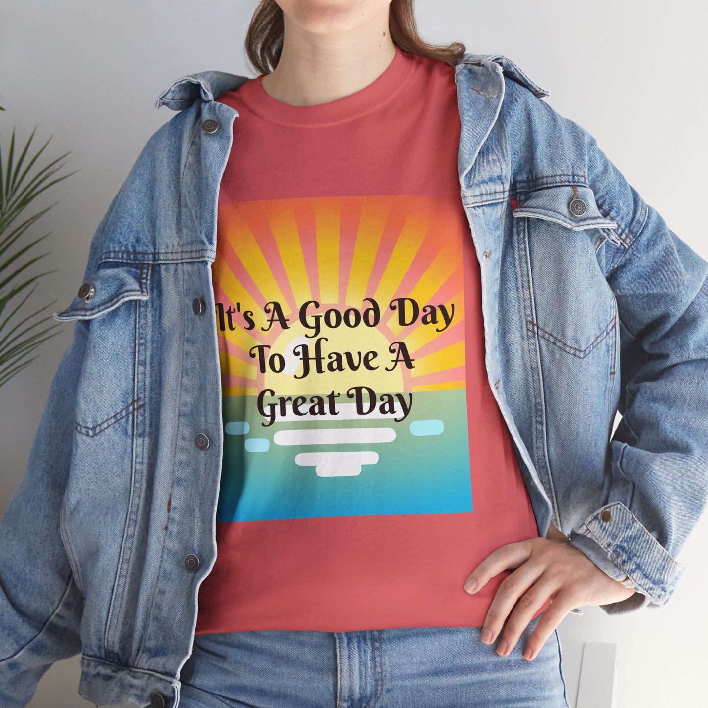It's A Good Day To Have A Great Day T-shirts