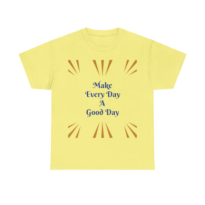 Make Everyday A Good Day T-shirt