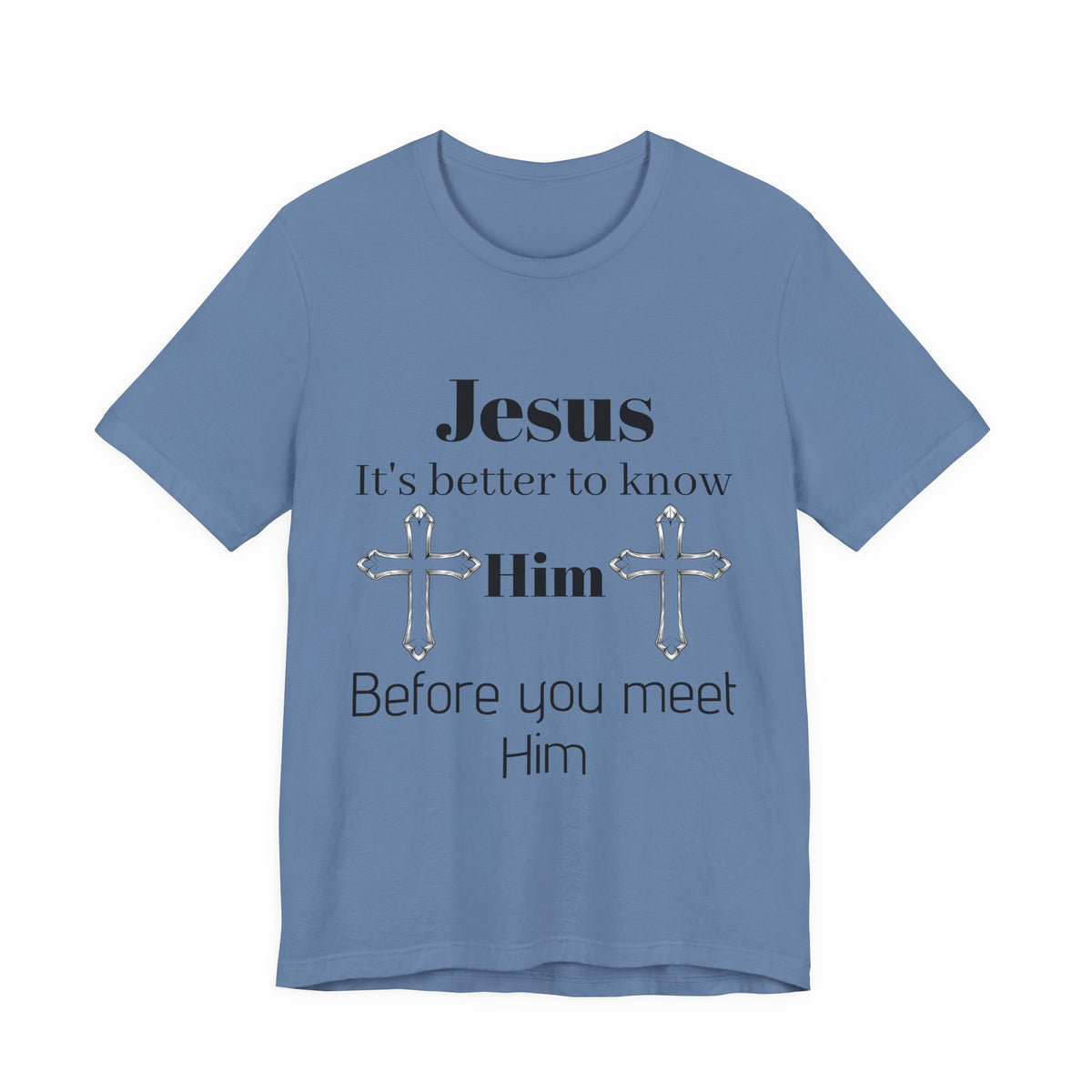 Christian T-Shirt "Jesus: It's Better to Know Him Before You Meet Him"