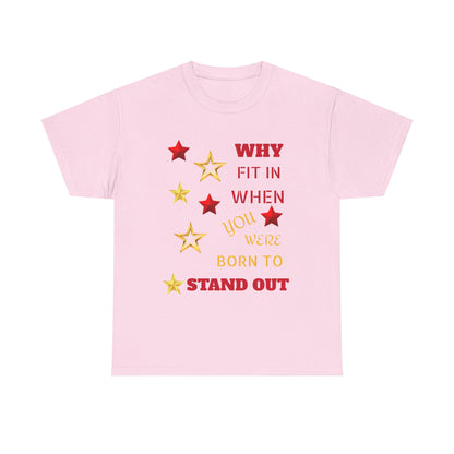Why Fit In When You Were Born To Stand Out Heavy Cotton Tee