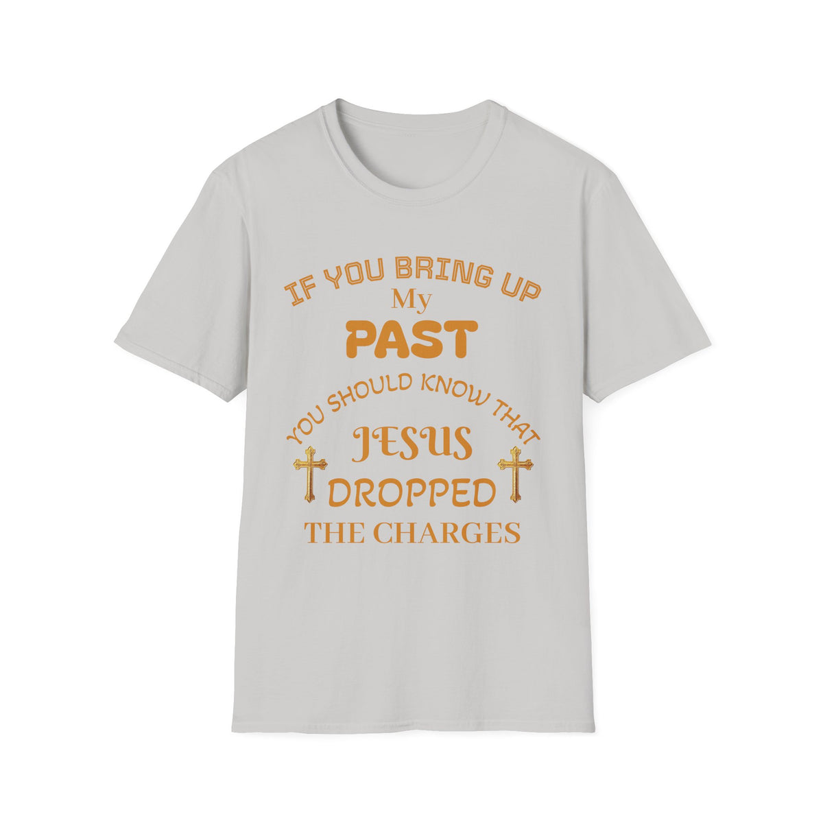 Christian T-Shirt — "If You Bring Up My Past You Should Know That Jesus Dropped the Charges"