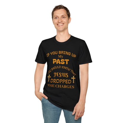 Christian T-Shirt — "If You Bring Up My Past You Should Know That Jesus Dropped the Charges"
