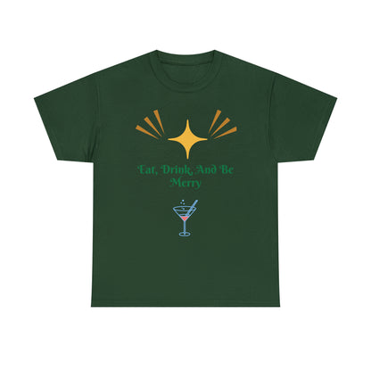 Eat Drink And Be Merry T-shirt