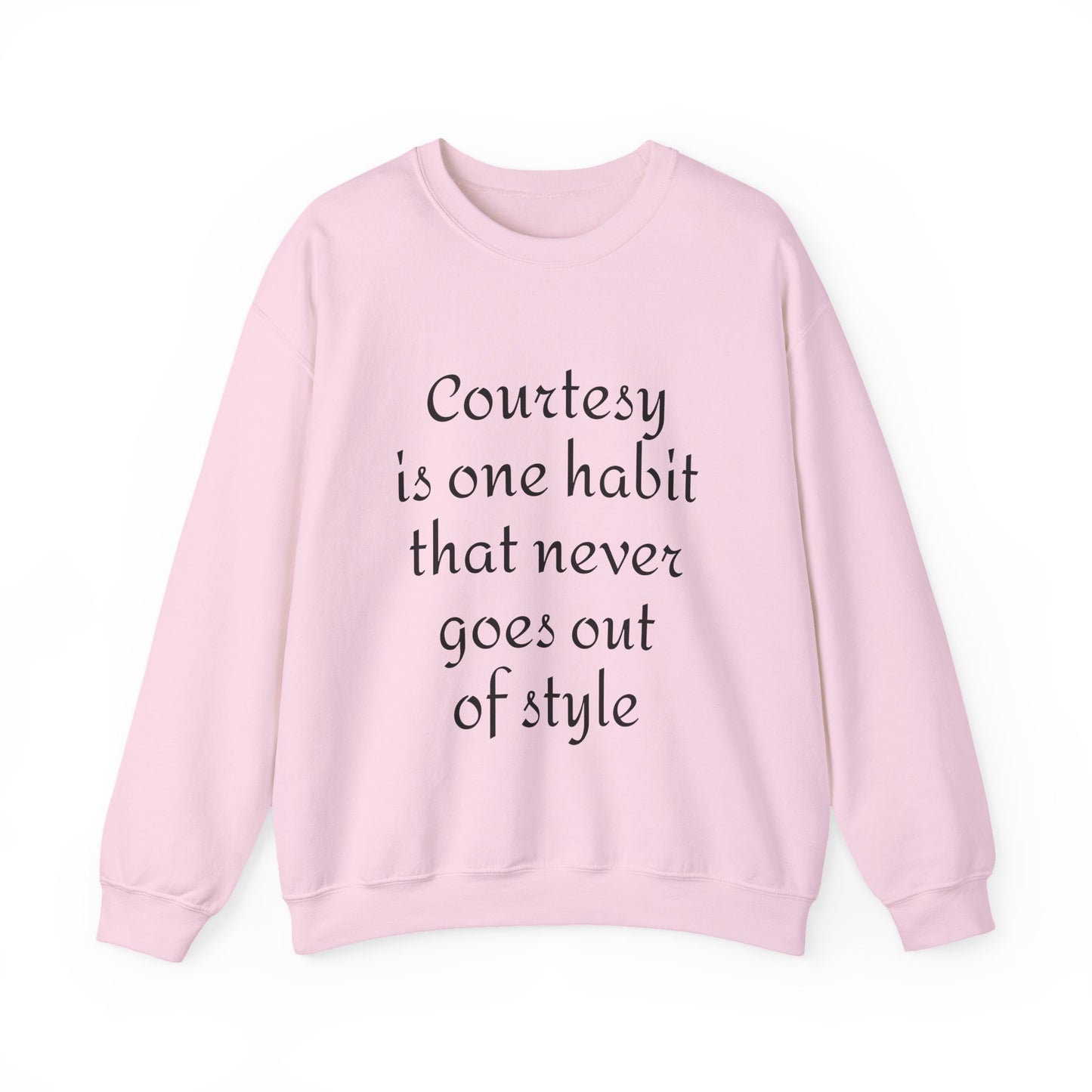 Crewneck Sweatshirt — "Courtesy is One Habit That Never Goes Out of Style" Inspirational Quote