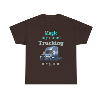 Trucking Tee — "Magic my name, Trucking my game" Semi-Truck Driver Shirt