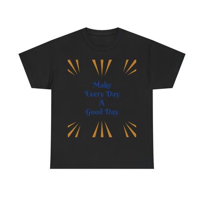 Make Everyday A Good Day T-shirt