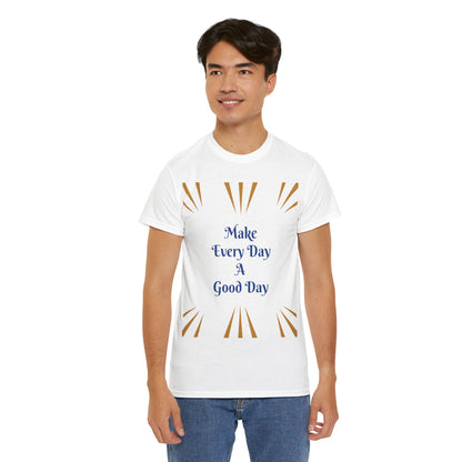 Make Everyday A Good Day T-shirt — Positive Graphic Tee