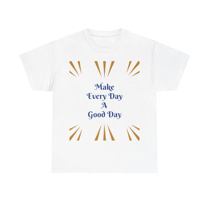 Make Everyday A Good Day T-shirt — Positive Graphic Tee
