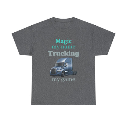 Trucking Tee — "Magic my name, Trucking my game" Semi-Truck Driver Shirt