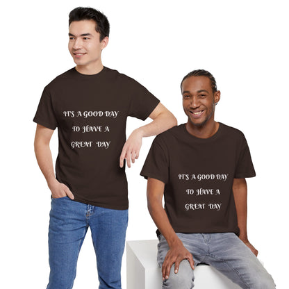 It's A Good Day To Have A Great Day T-shirt