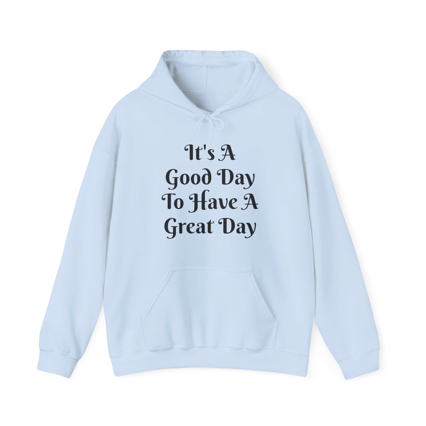 It's a Good Day To Have A Great Day Hooded Sweatshirt