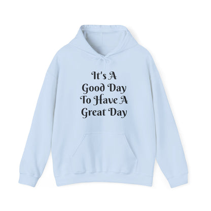 It's a Good Day To Have A Great Day Hooded Sweatshirt