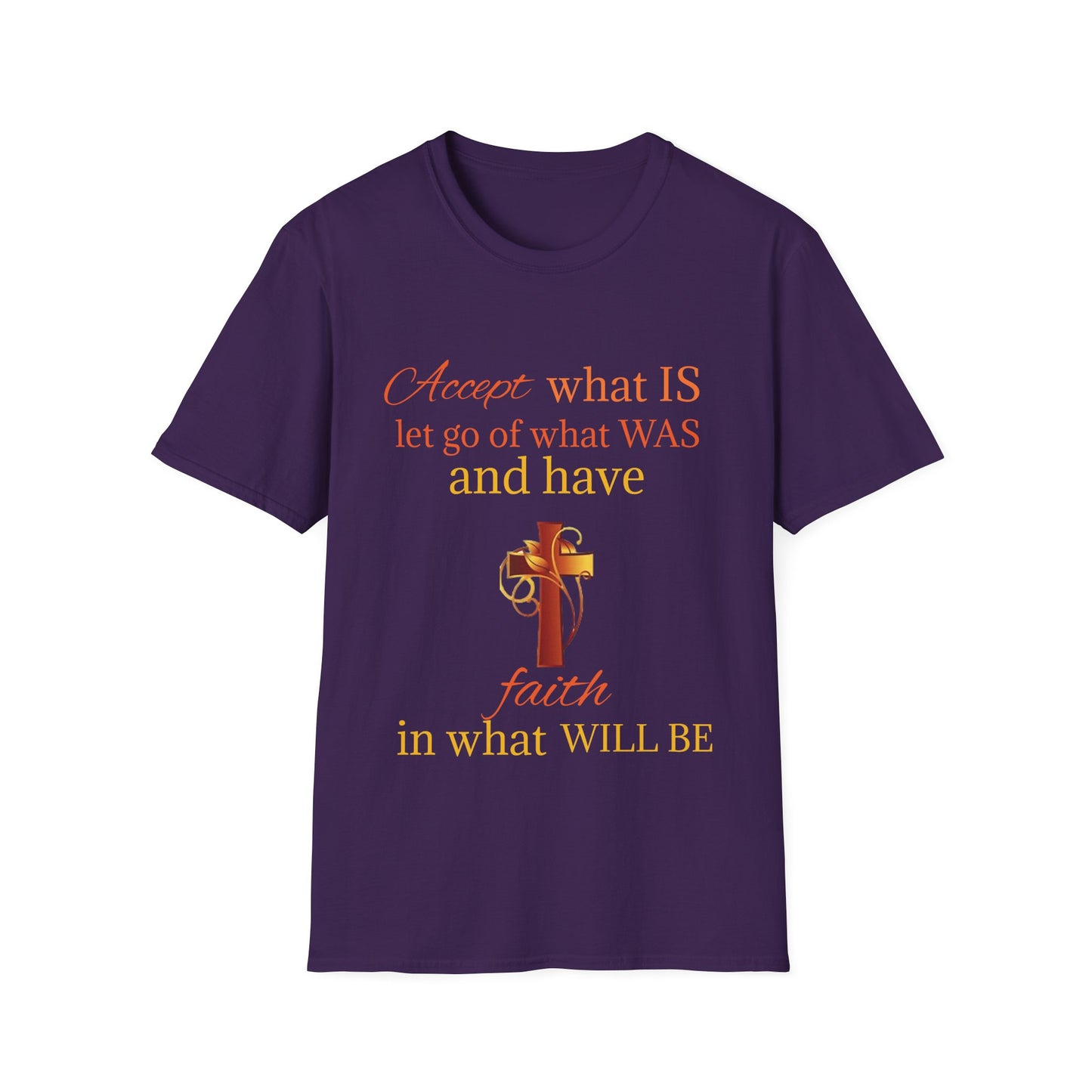 T-Shirt — "Accept what IS, let go of what WAS" Inspirational Faith Tee