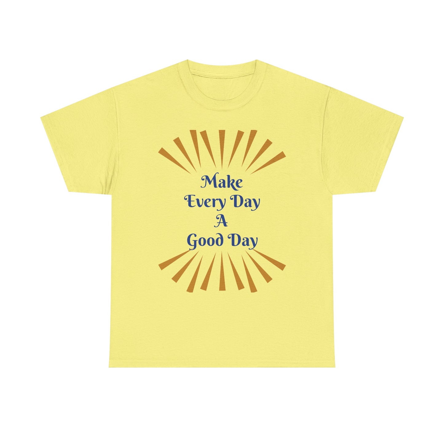 Make Every Day A Good Day T-Shirt