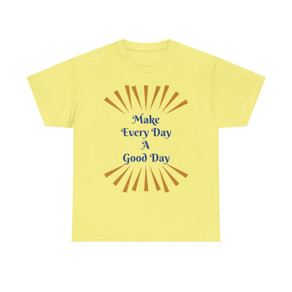 Make Every Day A Good Day T-Shirt