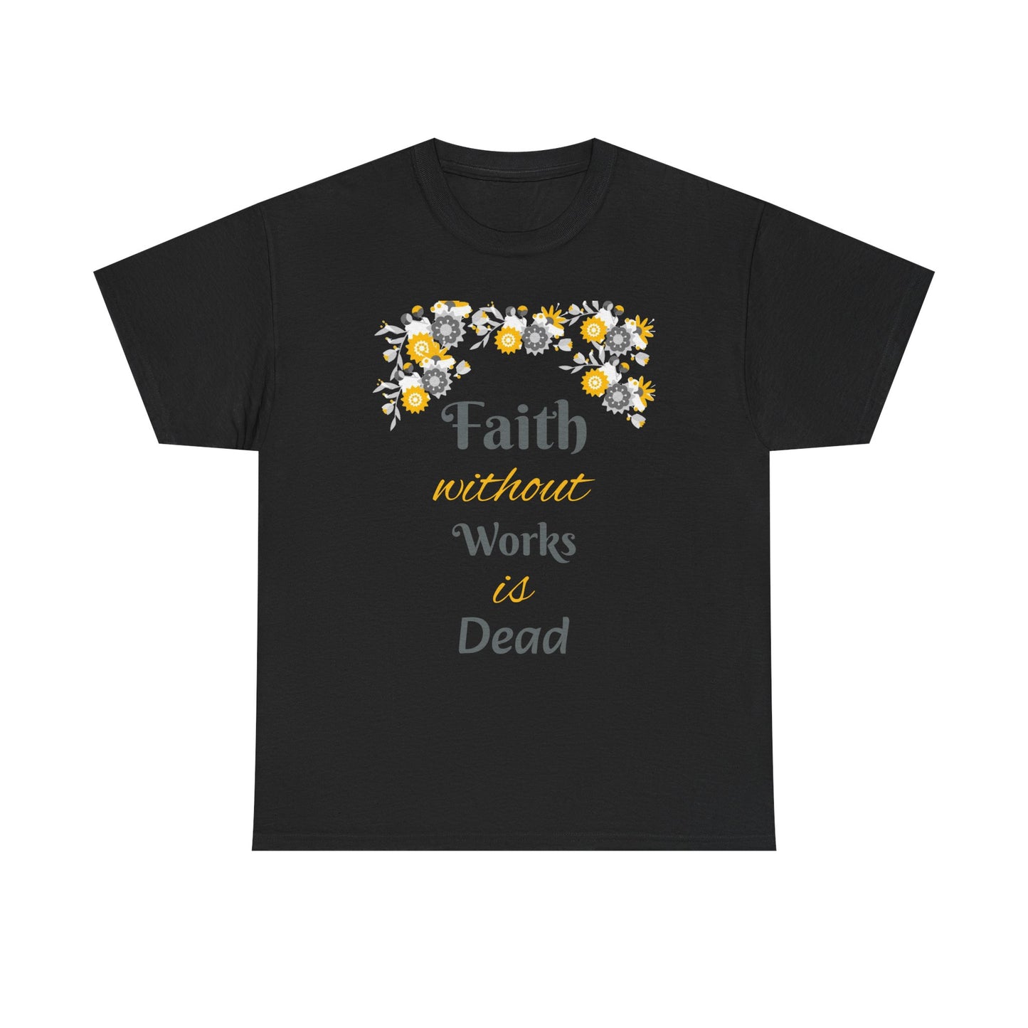 Faith Without Works Is Dead T-Shirt — Floral Christian Inspirational Tee