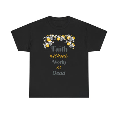 Faith Without Works Is Dead T-Shirt — Floral Christian Inspirational Tee