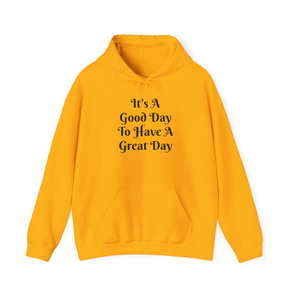 Hoodie — "It's A Good Day To Have A Great Day" Inspirational Pullover