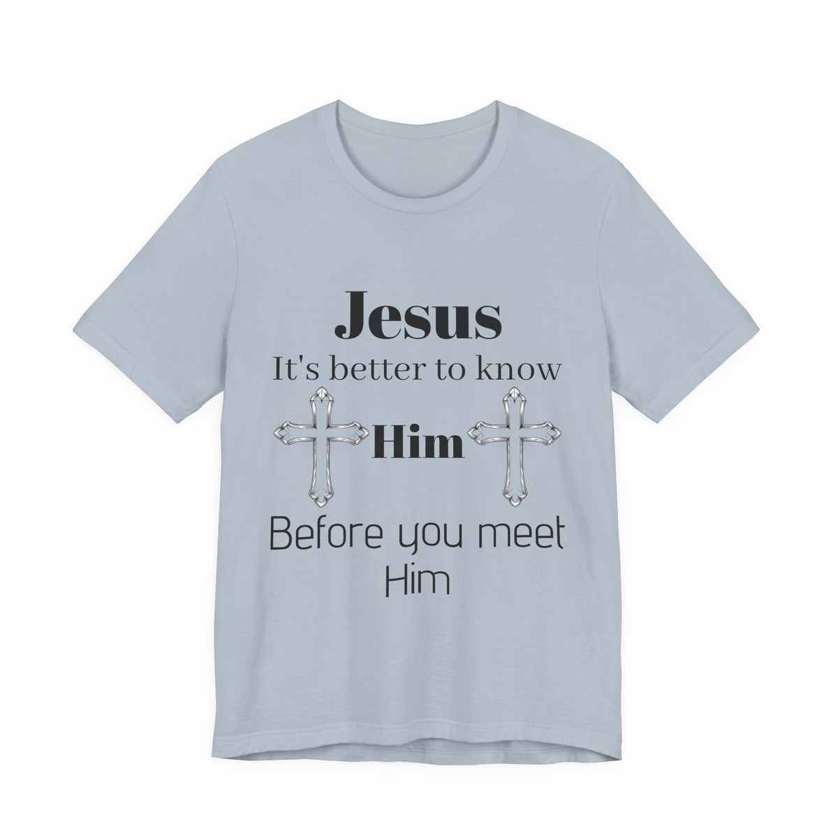 Christian T-Shirt "Jesus: It's Better to Know Him Before You Meet Him"