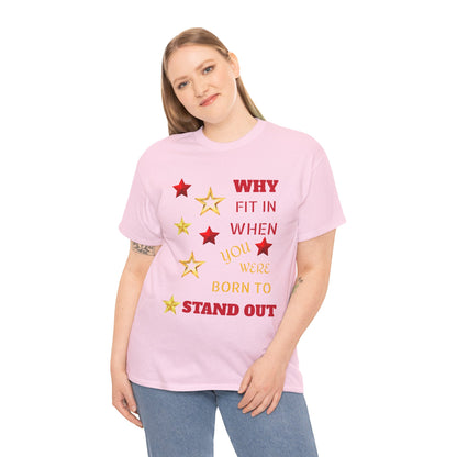 Why Fit In When You Were Born To Stand Out Heavy Cotton Tee