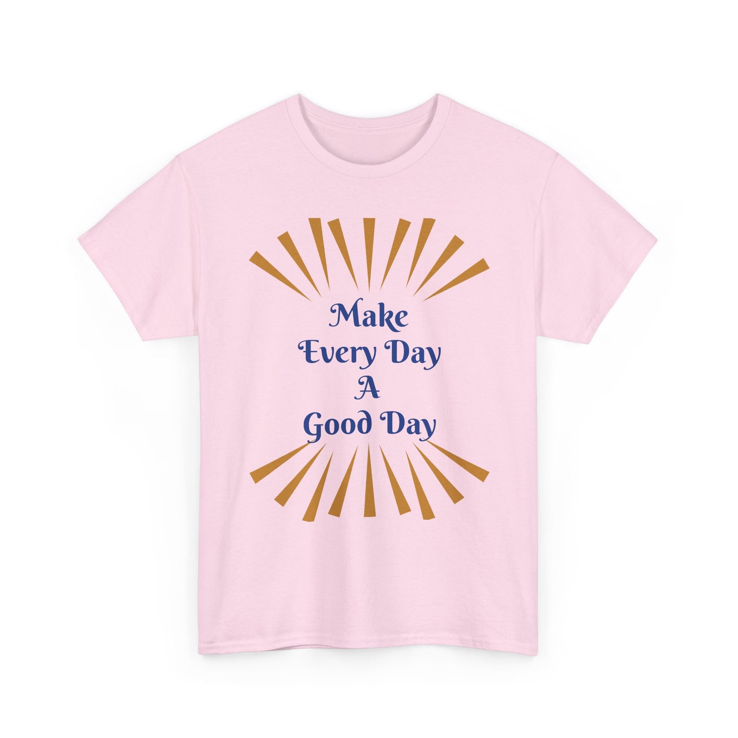 Make Every Day A Good Day T-Shirt
