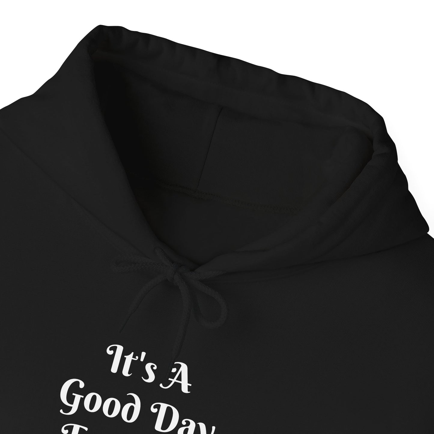 It's A Good Day Hooded Sweatshirt