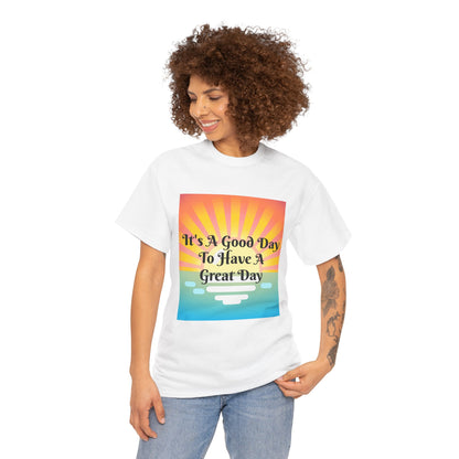 It's A Good Day To Have A Great Day T-shirts