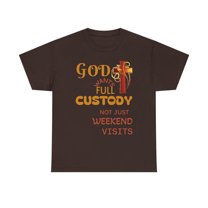 Christian Faith T-Shirt - "God Wants Full Custody, Not Just Weekend Visits"