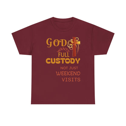 Christian Faith T-Shirt - "God Wants Full Custody, Not Just Weekend Visits"