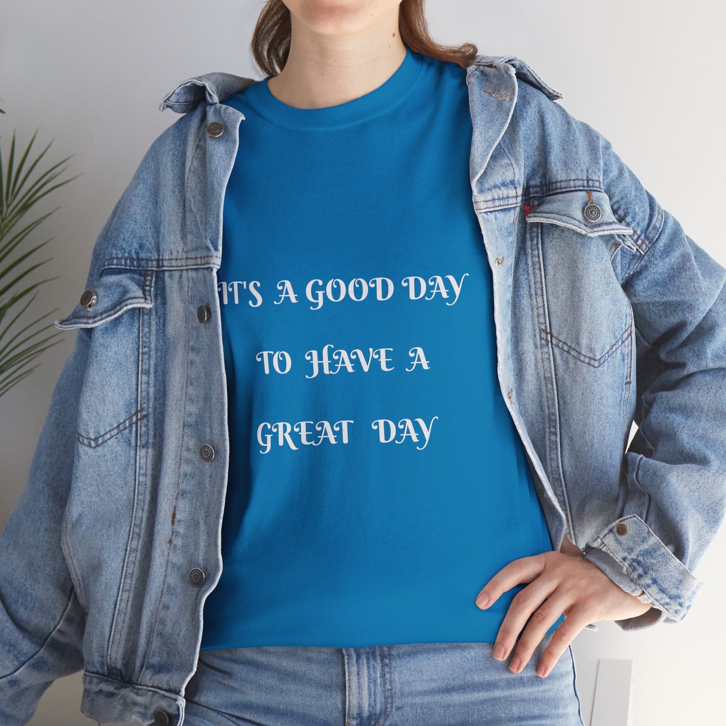 It's A Good Day To Have A Great Day T-shirt