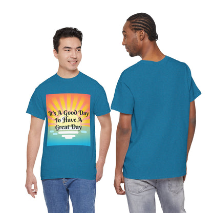 It's A Good Day To Have A Great Day T-shirts