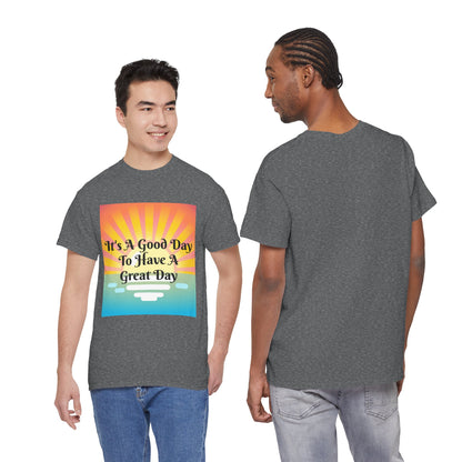 It's A Good Day To Have A Great Day T-shirts