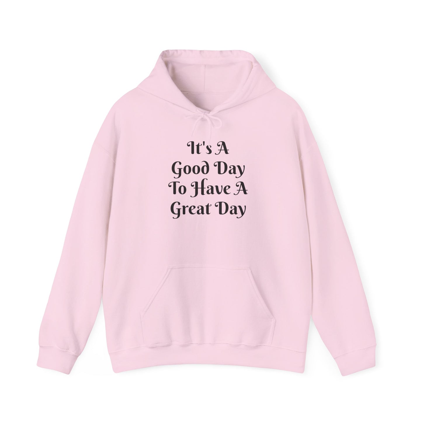 Hoodie — "It's A Good Day To Have A Great Day" Inspirational Pullover