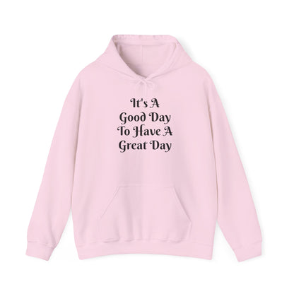 Hoodie — "It's A Good Day To Have A Great Day" Inspirational Pullover