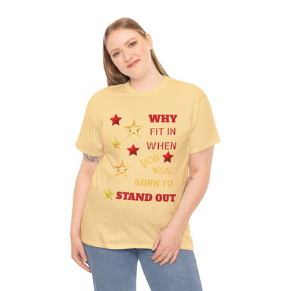 Why Fit In When You Were Born To Stand Out Heavy Cotton Tee