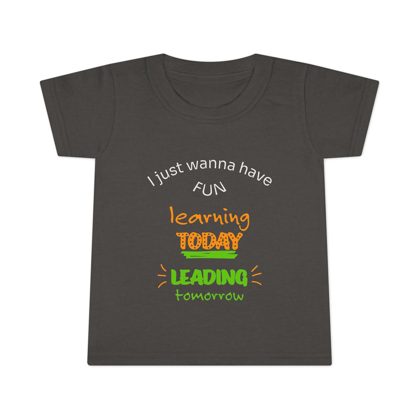 Toddler T-Shirt - "I Just Wanna Have Fun: Learning Today, Leading Tomorrow" Back-to-School Shirt
