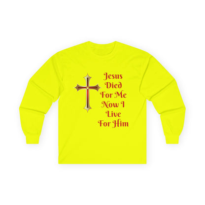 Long Sleeve Tee — "Jesus Died For Me Now I Live For Him" Christian Cross Faith Shirt