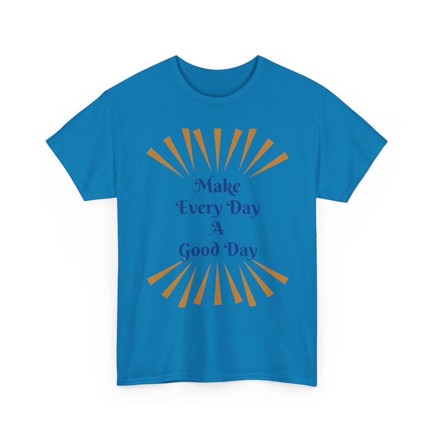 Make Every Day A Good Day T-Shirt