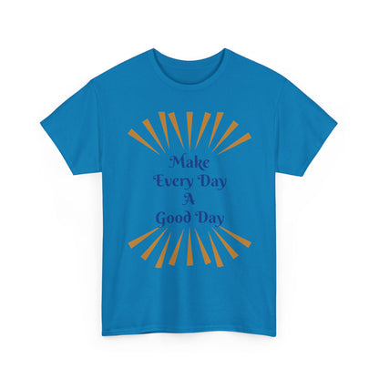 Make Every Day A Good Day T-Shirt
