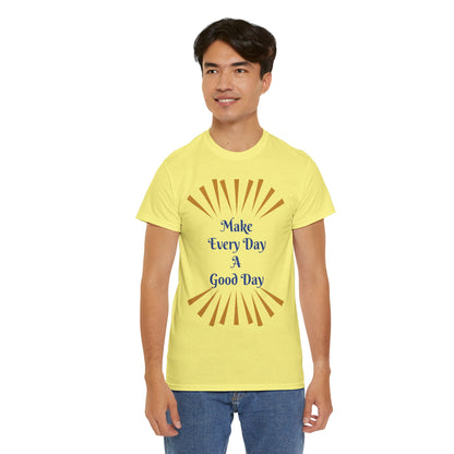 Make Every Day A Good Day T-Shirt