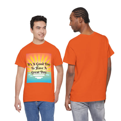 It's A Good Day To Have A Great Day T-shirts