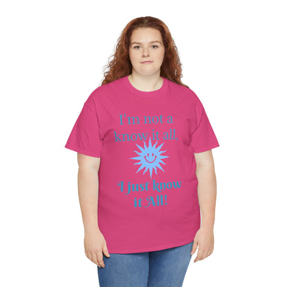 “I'm Not a Know It All” T-Shirt — Funny Graphic Tee for Smart-Alecks