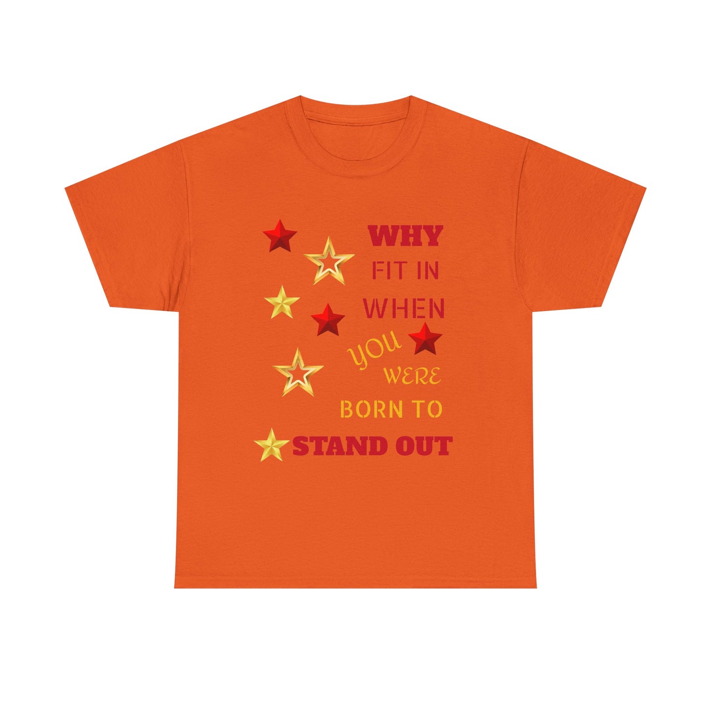 Why Fit In When You Were Born To Stand Out Heavy Cotton Tee