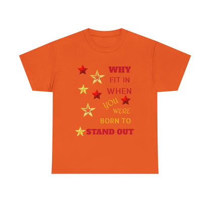 Why Fit In When You Were Born To Stand Out Heavy Cotton Tee